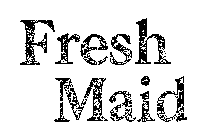 FRESH MAID