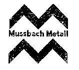 MUSSBACH METALL M M