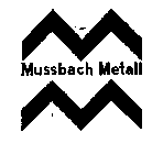 MUSSBACH METALL MM