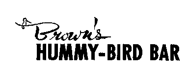 BROWN'S HUMMY-BIRD BAR