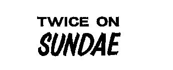 TWICE ON SUNDAE