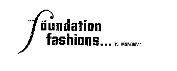 FOUNDATION FASHIONS IN REVIEW