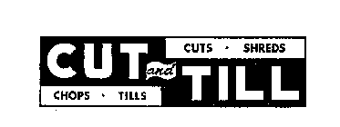 CUT AND TILL CUTS - SHREDS - CHOPS - TILLS