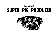 UCKELE'S SUPER PIG PRODUCER