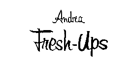 ANDREA FRESH-UPS