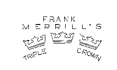 FRANK MERRILL'S TRIPLE CROWN