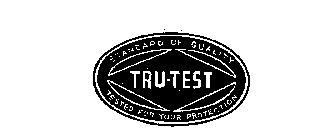 STANDARD OF QUALITY TRU-TEST TESTED FOR YOUR PROTECTION