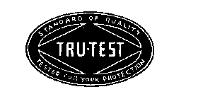 STANDARD OF QUALITY TRU-TEST TESTED FOR YOUR PROTECTION