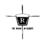 R THE MARK OF QUALITY