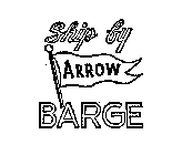 SHIP BY ARROW BARGE