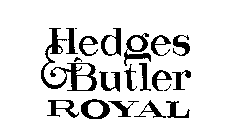 HEDGES & BUTLER ROYAL