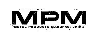 MPM METAL PRODUCTS MANUFACTURING