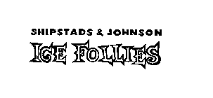 SHIPSTADS & JOHNSON ICE FLOLLIES