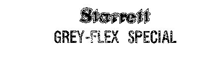 STARRETT GREY-FLEX SPECIAL