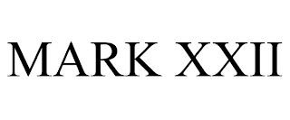 MARK XXII
