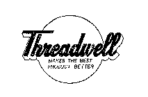 THREADWELL MAKES THE BEST PRODUCT BETTER