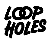 LOOP HOLES