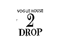 VOGUE HOUSE 2 DROP