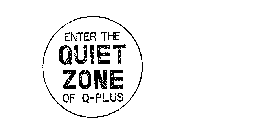 ENTER THE QUIET ZONE OF Q PLUS