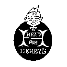 HEAD FOR HENRY'S H