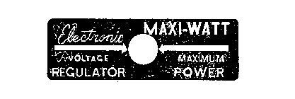 MAXI-WATT ELECTRONIC VOLTAGE REGULATOR MAXIMUM POWER