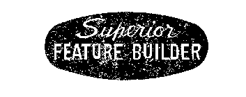 SUPERIOR FEATURE BUILDER