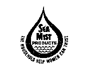 SEA MIST PRODUCTS THE HOUSEHOLD HELP WOMEN CAN TRUST