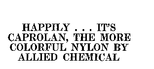 HAPPILY ... IT'S CAPROLAN, THE MORE COLORFUL NYLON BY ALLIED CHEMICAL
