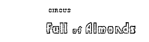 CIRCUS FULL OF ALMONDS