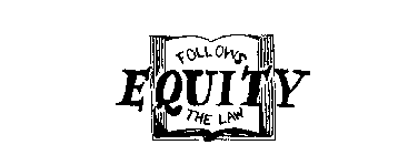 EQUITY FOLLOWS THE LAW