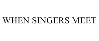 WHEN SINGERS MEET