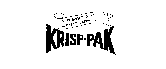 KRISP-PAK IF IT'S FRESHER THAN KRISP-PAK...IT'S STILL GROWING
