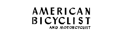 AMERICAN BICYCLIST AND MOTORCYCLIST