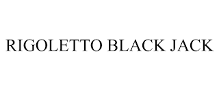 RIGOLETTO BLACK JACK