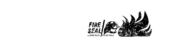 FIRE SEAL SEALS WHEN ITS HOT AS