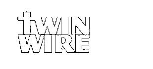 TWIN WIRE