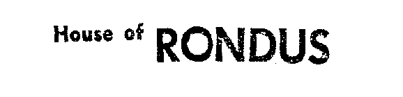 HOUSE OF RONDUS