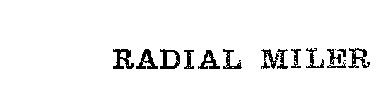 RADIAL MILER