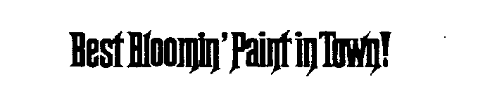 BEST BLOOMIN'PAINT IN TOWN!