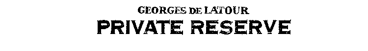 GEORGES DE LATOUR PRIVATE RESERVE