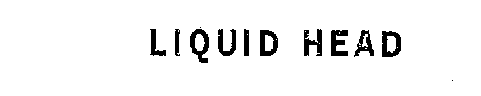 LIQUID HEAD