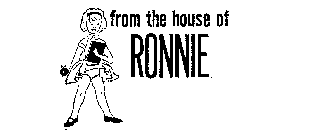 FROM THE HOUSE OF RONNIE