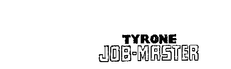 TYRONE JOB-MASTER