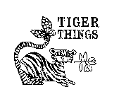 TIGER THINGS