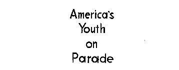 AMERICA'S YOUTH ON PARADE