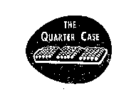 THE QUARTER CASE