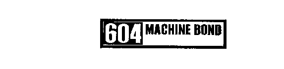 604 MACHINE BOND