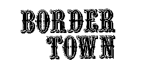 BORDER TOWN