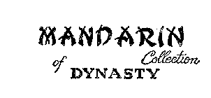 MANDARIN COLLECTION OF DYNASTY