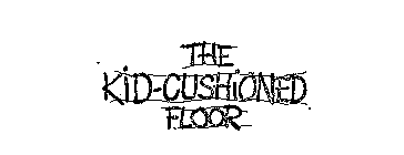 THE KID-CUSHIONED FLOOR